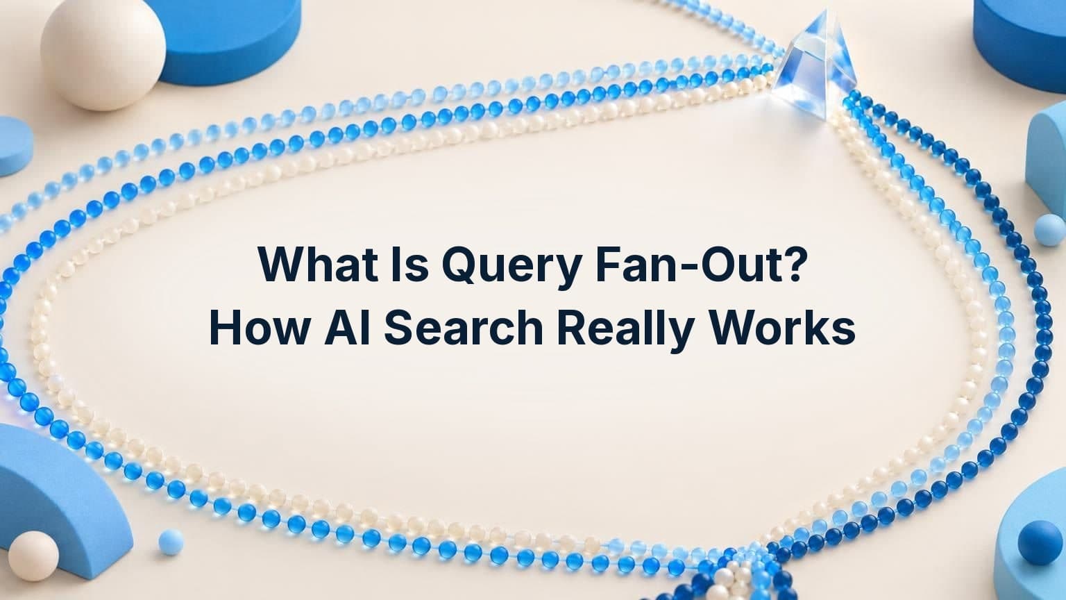 What Is Query Fan-Out? How AI Search Really Works